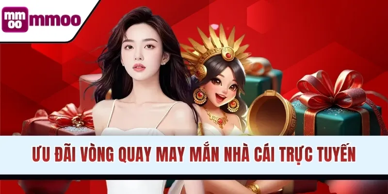 Ưu đãi vòng quay may mắn nhà cái trực tuyến